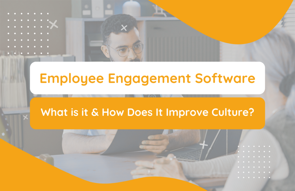 Employee Engagement Software: What It Is and How It Improves Workplace Culture