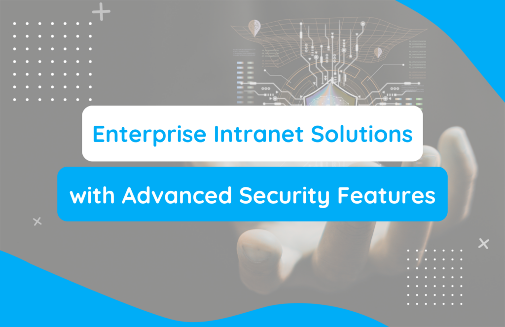 Enterprise Intranet Solutions with Advanced Security Features