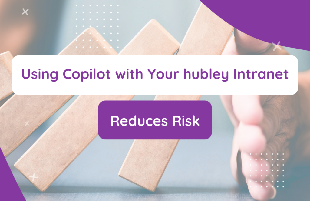 Using Copilot with Your hubley Microsoft Intranet Reduces Risk