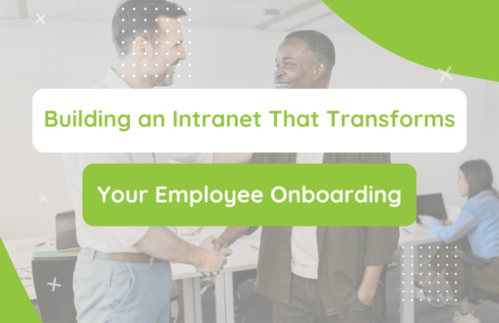 Building an Intranet That Transforms Employee Onboarding