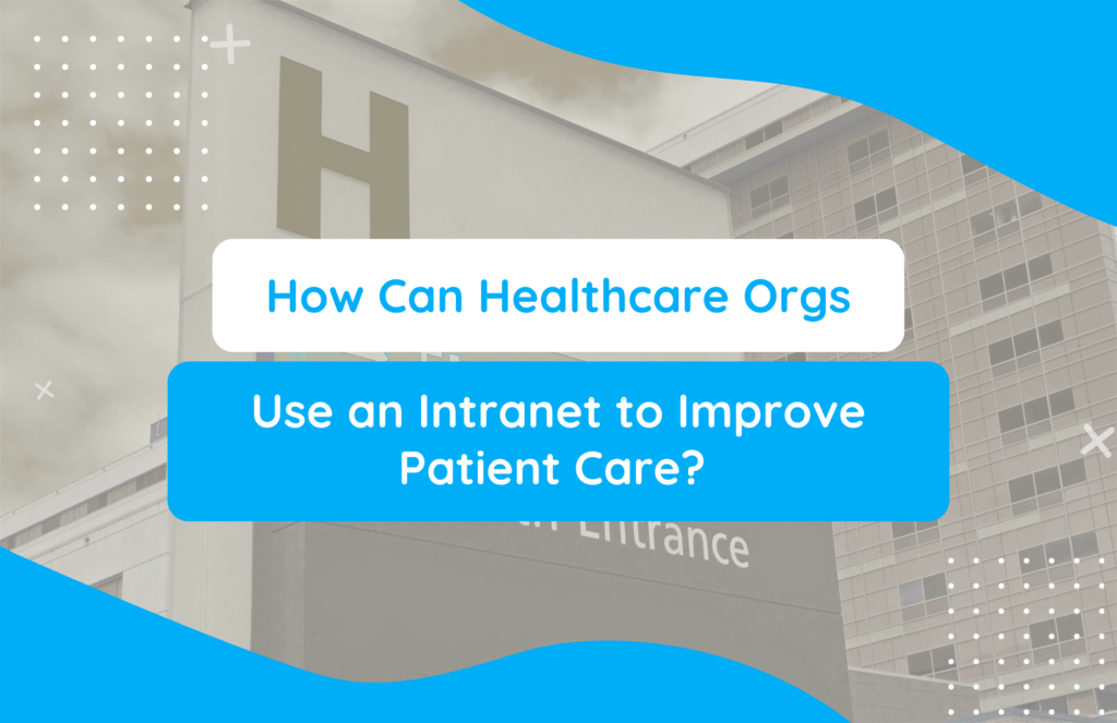 How Health Organizations Can Use Intranets to Improve Patient Care